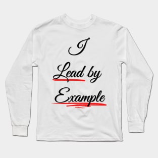 I lead by example - True Leadership Long Sleeve T-Shirt